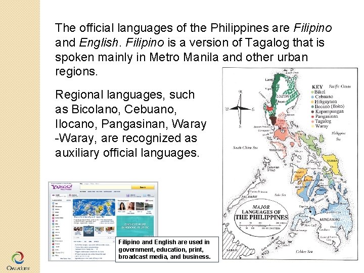 The official languages of the Philippines are Filipino and English. Filipino is a version The official languages of the Philippines are Filipino and English. Filipino is a version