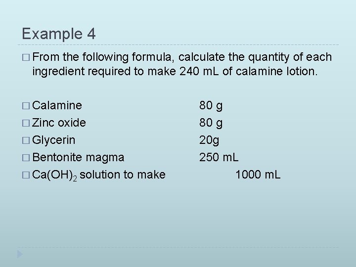 Example 4 � From the following formula, calculate the quantity of each ingredient required Example 4 � From the following formula, calculate the quantity of each ingredient required