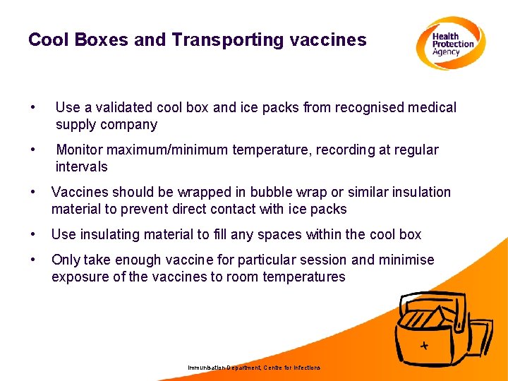 Cool Boxes and Transporting vaccines • Use a validated cool box and ice packs