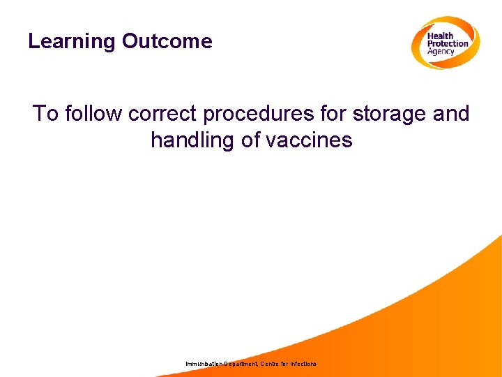 Learning Outcome To follow correct procedures for storage and handling of vaccines Immunisation Department,