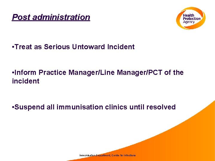 Post administration • Treat as Serious Untoward Incident • Inform Practice Manager/Line Manager/PCT of