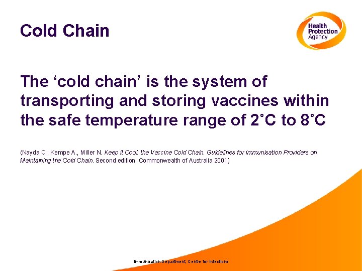 Cold Chain The ‘cold chain’ is the system of transporting and storing vaccines within
