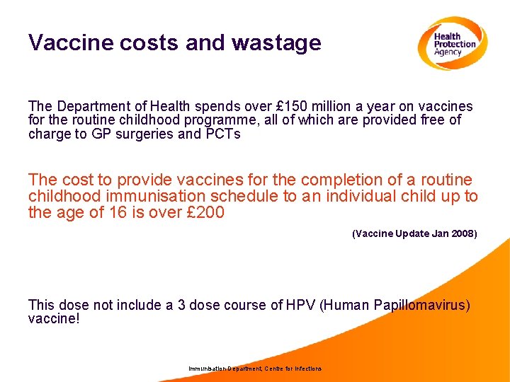 Vaccine costs and wastage The Department of Health spends over £ 150 million a