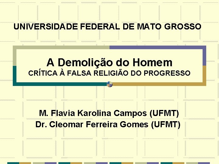 UNIVERSIDADE FEDERAL DE MATO GROSSO A Demolição do Homem CRÍTICA À FALSA RELIGIÃO DO