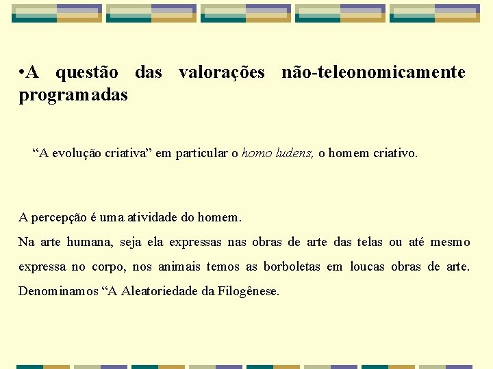  • A questão das valorações não-teleonomicamente programadas “A evolução criativa” em particular o