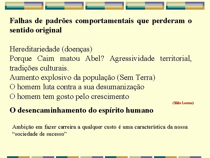 Falhas de padrões comportamentais que perderam o sentido original Hereditariedade (doenças) Porque Caim matou