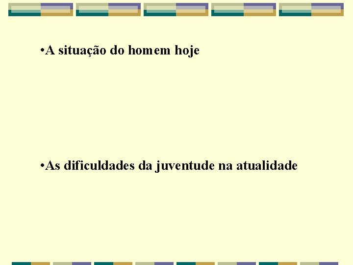  • A situação do homem hoje • As dificuldades da juventude na atualidade