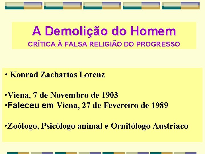 A Demolição do Homem CRÍTICA À FALSA RELIGIÃO DO PROGRESSO • Konrad Zacharias Lorenz