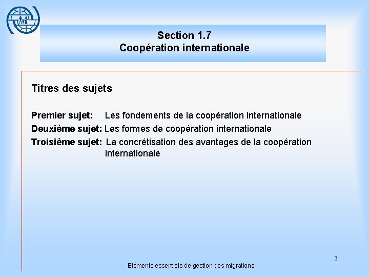 Section 1. 7 Coopération internationale Titres des sujets Premier sujet: Les fondements de la