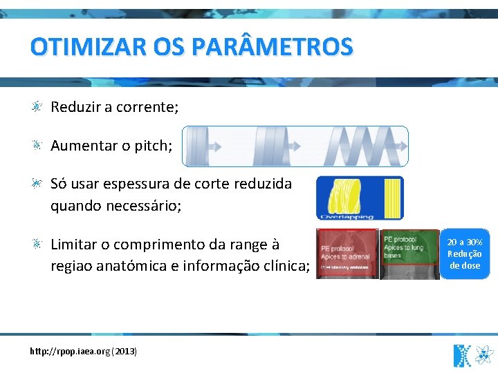 OTIMIZAR OS PAR METROS Reduzir a corrente; Aumentar o pitch; Só usar espessura de