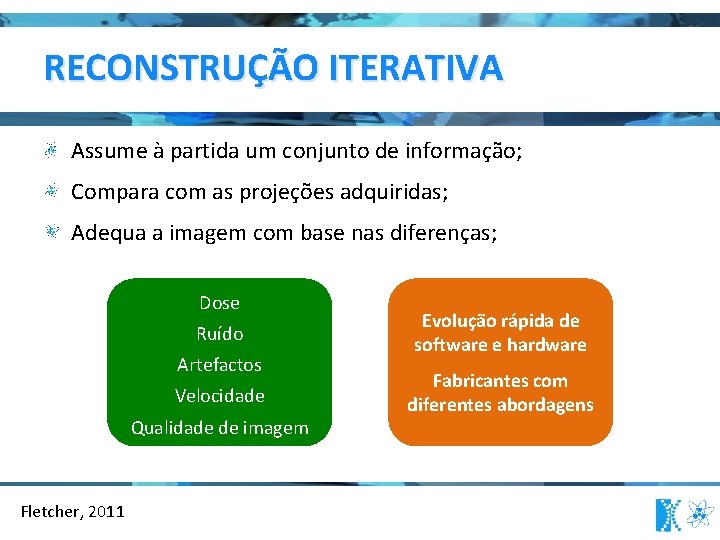 RECONSTRUÇÃO ITERATIVA Assume à partida um conjunto de informação; Compara com as projeções adquiridas;