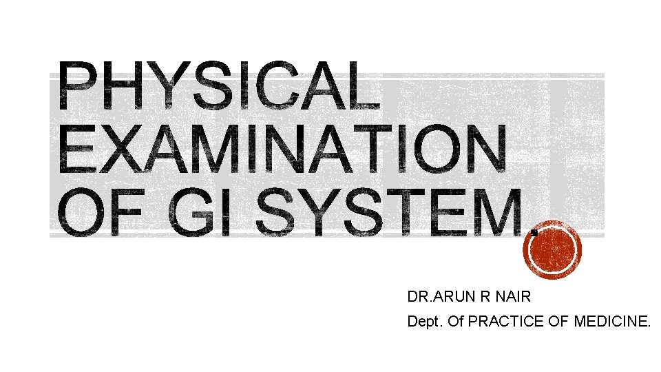 DR. ARUN R NAIR Dept. Of PRACTICE OF MEDICINE. 