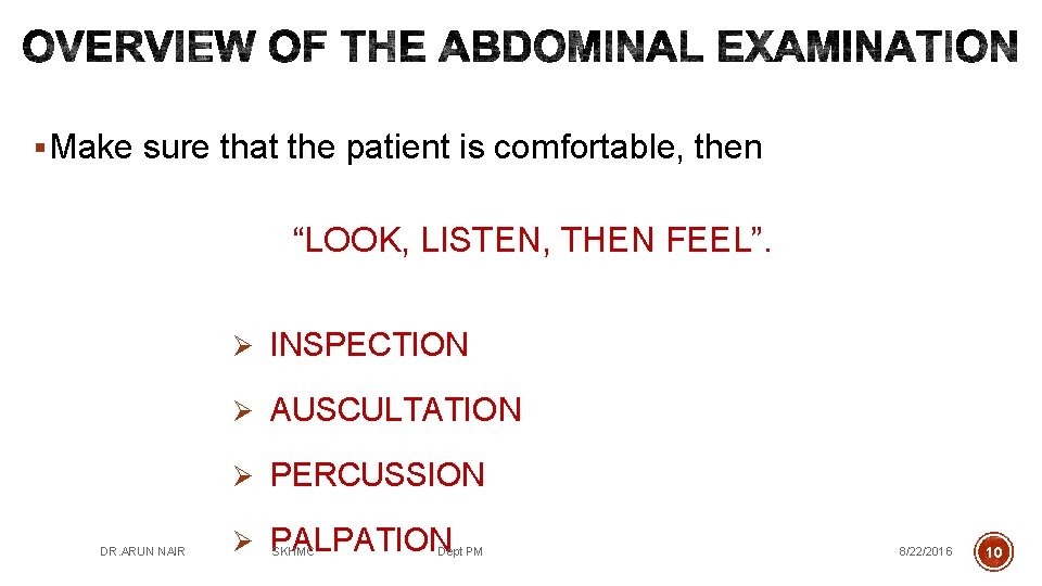 § Make sure that the patient is comfortable, then “LOOK, LISTEN, THEN FEEL”. Ø