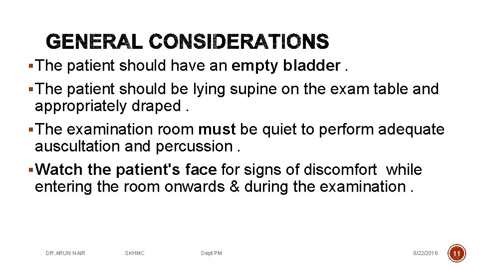 § The patient should have an empty bladder. § The patient should be lying