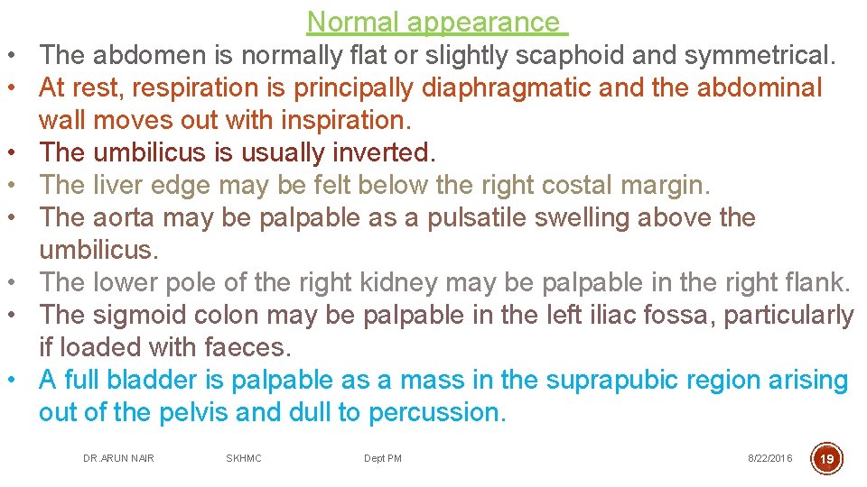 Normal appearance • The abdomen is normally flat or slightly scaphoid and symmetrical. •