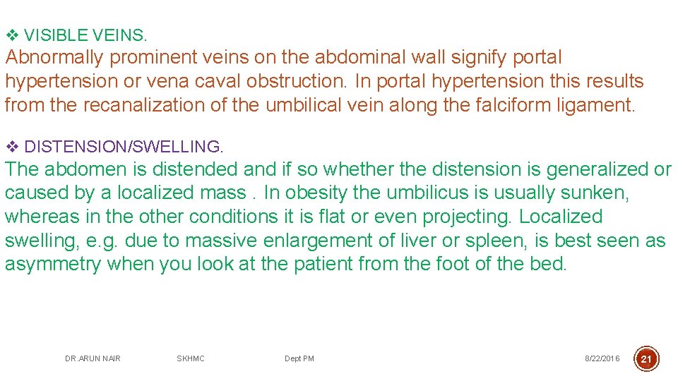 v VISIBLE VEINS. Abnormally prominent veins on the abdominal wall signify portal hypertension or