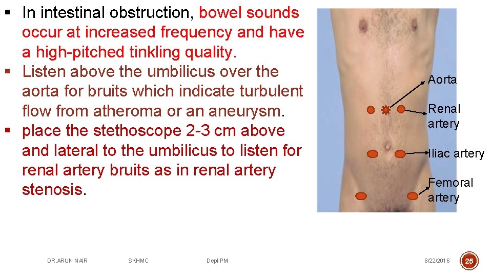 § In intestinal obstruction, bowel sounds occur at increased frequency and have a high-pitched