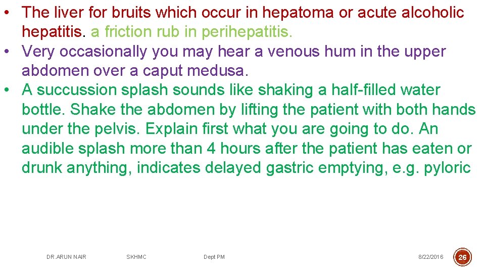  • The liver for bruits which occur in hepatoma or acute alcoholic hepatitis.