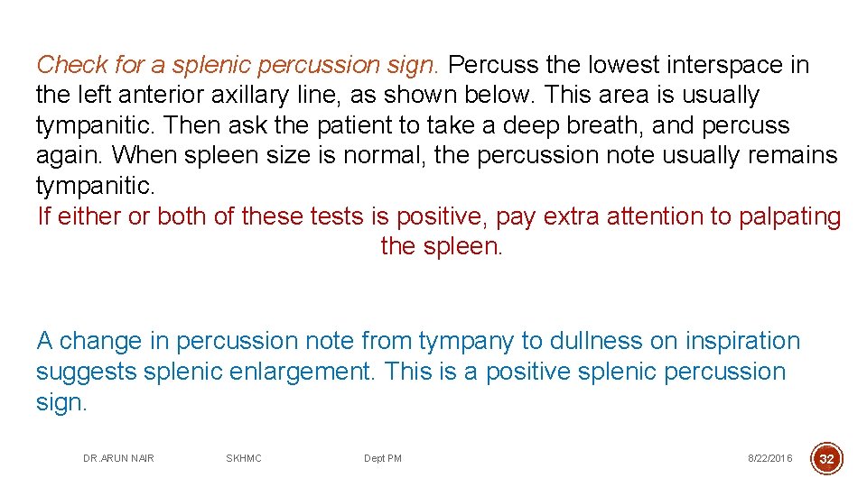 Check for a splenic percussion sign. Percuss the lowest interspace in the left anterior