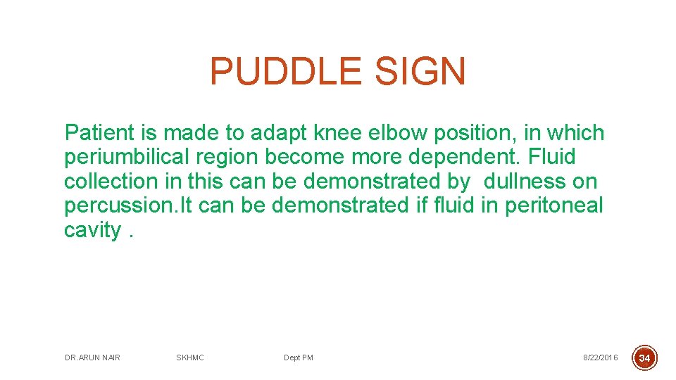 PUDDLE SIGN Patient is made to adapt knee elbow position, in which periumbilical region