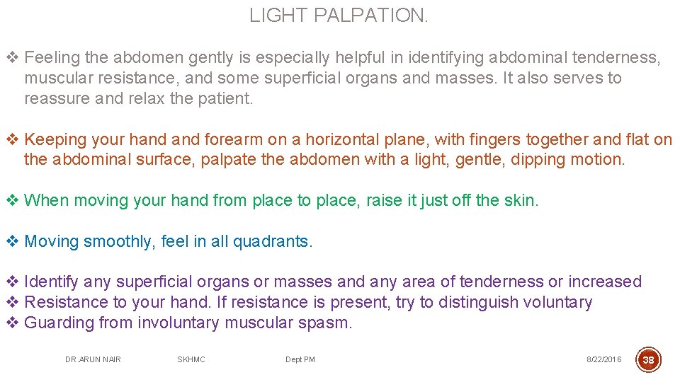 LIGHT PALPATION. v Feeling the abdomen gently is especially helpful in identifying abdominal tenderness,