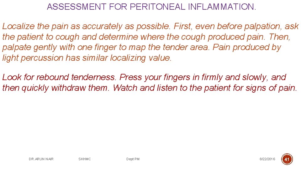 ASSESSMENT FOR PERITONEAL INFLAMMATION. Localize the pain as accurately as possible. First, even before