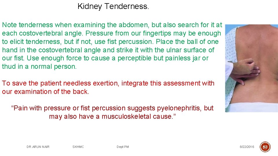 Kidney Tenderness. Note tenderness when examining the abdomen, but also search for it at