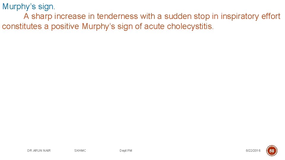 Murphy’s sign. A sharp increase in tenderness with a sudden stop in inspiratory effort
