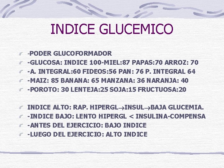 INDICE GLUCEMICO -PODER GLUCOFORMADOR -GLUCOSA: INDICE 100 -MIEL: 87 PAPAS: 70 ARROZ: 70 -A.