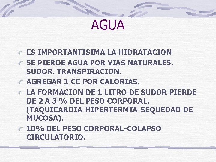 AGUA ES IMPORTANTISIMA LA HIDRATACION SE PIERDE AGUA POR VIAS NATURALES. SUDOR. TRANSPIRACION. AGREGAR