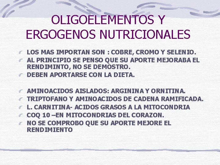 OLIGOELEMENTOS Y ERGOGENOS NUTRICIONALES LOS MAS IMPORTAN SON : COBRE, CROMO Y SELENIO. AL