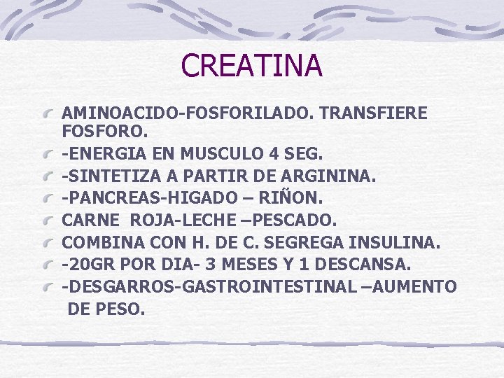 CREATINA AMINOACIDO-FOSFORILADO. TRANSFIERE FOSFORO. -ENERGIA EN MUSCULO 4 SEG. -SINTETIZA A PARTIR DE ARGININA.