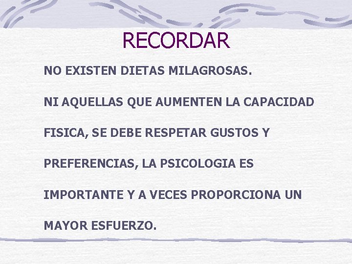 RECORDAR NO EXISTEN DIETAS MILAGROSAS. NI AQUELLAS QUE AUMENTEN LA CAPACIDAD FISICA, SE DEBE