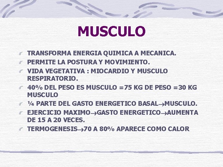 MUSCULO TRANSFORMA ENERGIA QUIMICA A MECANICA. PERMITE LA POSTURA Y MOVIMIENTO. VIDA VEGETATIVA :