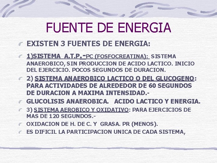 FUENTE DE ENERGIA EXISTEN 3 FUENTES DE ENERGIA: 1)SISTEMA A. T. P. -PC (FOSFOCREATINA):