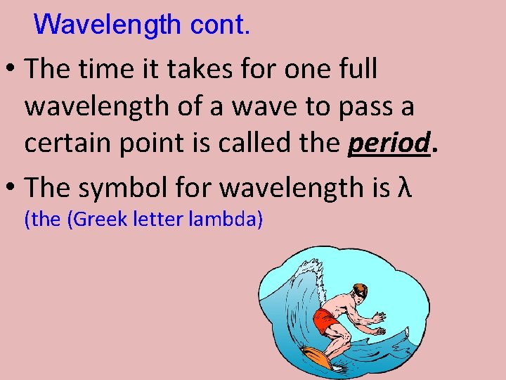 Wavelength cont. • The time it takes for one full wavelength of a wave