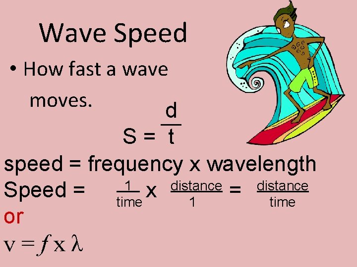 Wave Speed • How fast a wave moves. d S = t speed =