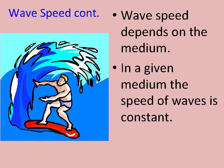 Wave Speed cont. • Wave speed depends on the medium. • In a given