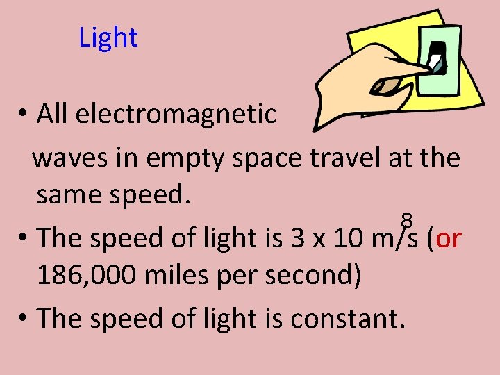 Light • All electromagnetic waves in empty space travel at the same speed. 8