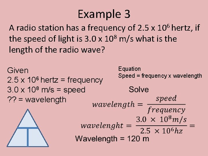 Example 3 A radio station has a frequency of 2. 5 x 106 hertz,