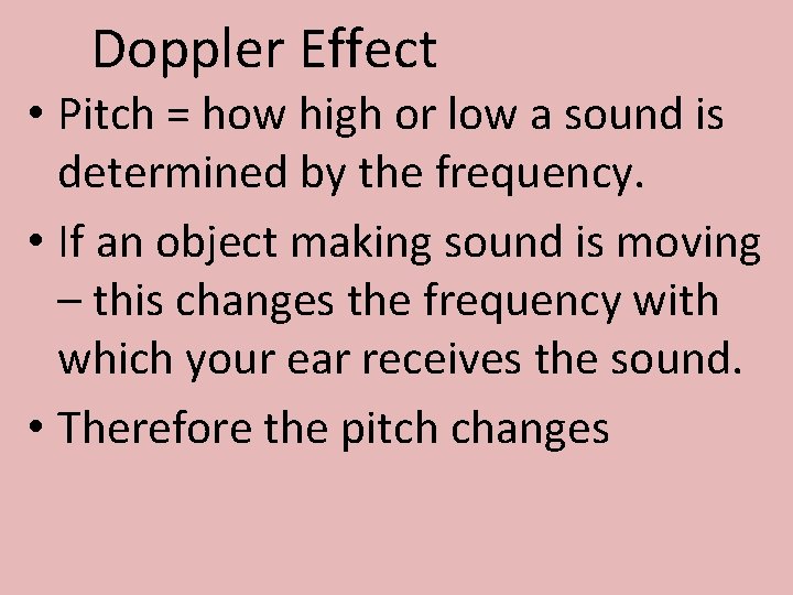 Doppler Effect • Pitch = how high or low a sound is determined by