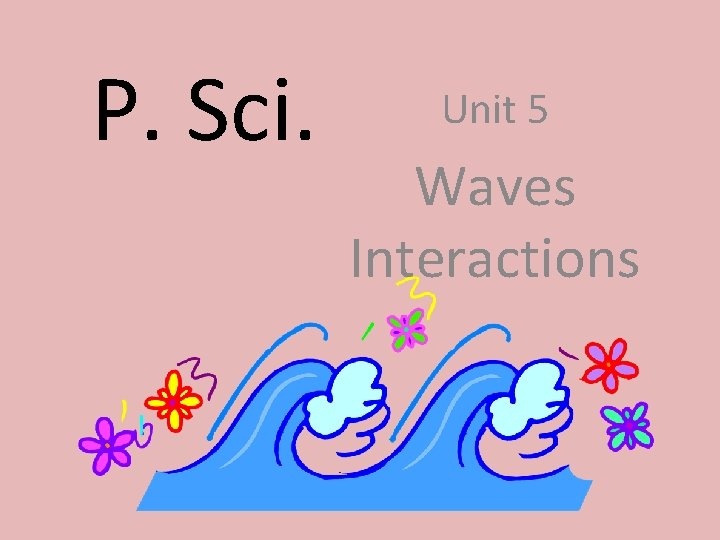 P. Sci. Unit 5 Waves Interactions 