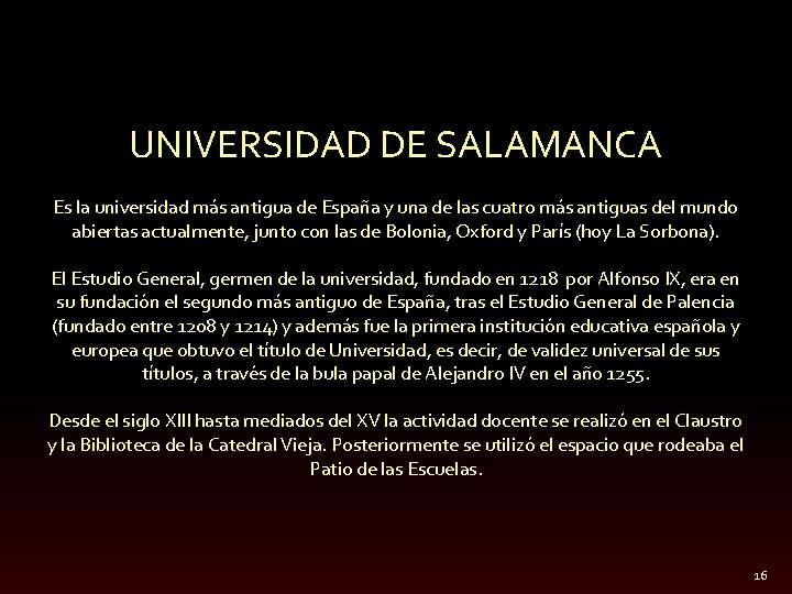 UNIVERSIDAD DE SALAMANCA Es la universidad más antigua de España y una de las
