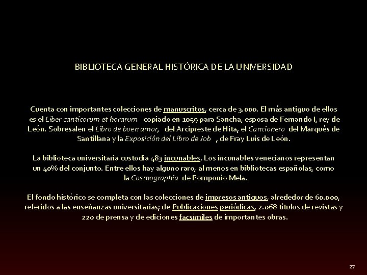 BIBLIOTECA GENERAL HISTÓRICA DE LA UNIVERSIDAD Cuenta con importantes colecciones de manuscritos, cerca de