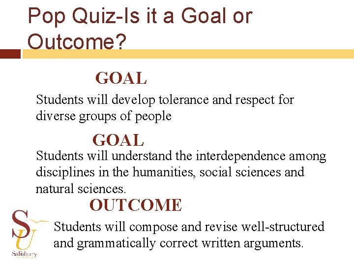 Pop Quiz-Is it a Goal or Outcome? GOAL Students will develop tolerance and respect