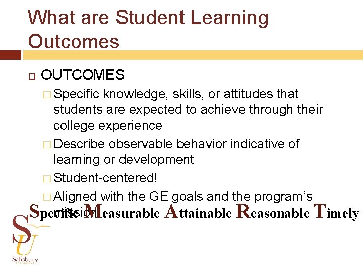 What are Student Learning Outcomes OUTCOMES � Specific knowledge, skills, or attitudes that students