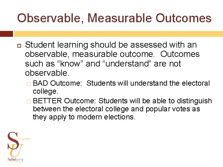 Observable, Measurable Outcomes Student learning should be assessed with an observable, measurable outcome. Outcomes