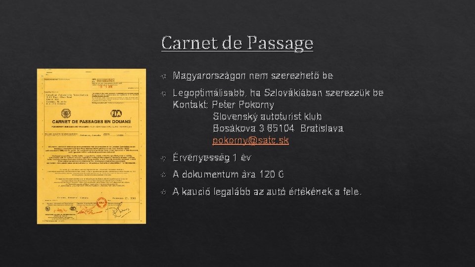 Carnet de Passage Magyarországon nem szerezhető be Legoptimálisabb, ha Szlovákiában szerezzük be Kontakt: Peter
