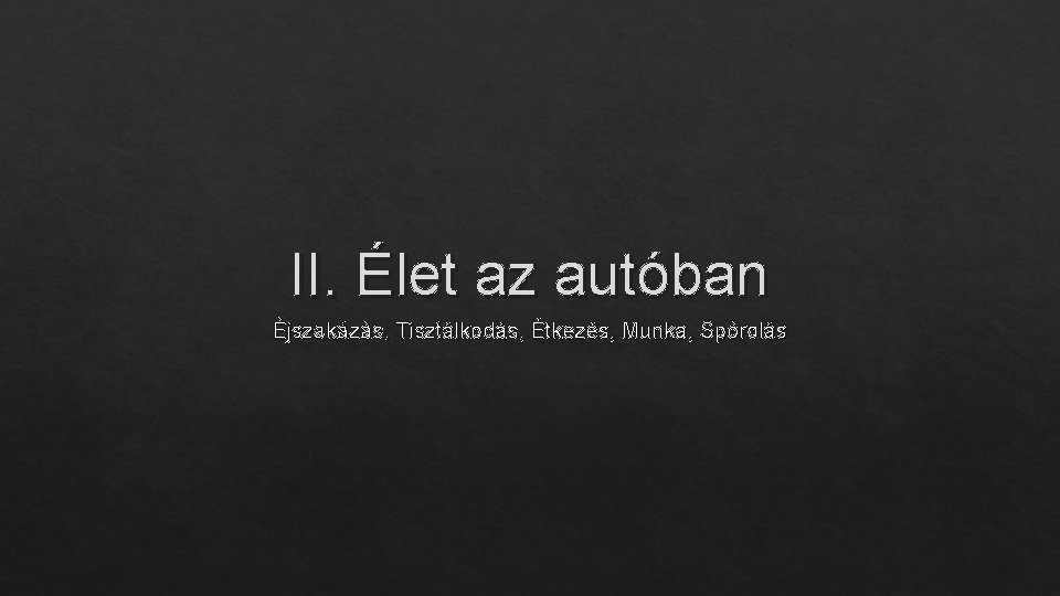 II. Élet az autóban Éjszakázás, Tisztálkodás, Étkezés, Munka, Spórolás 