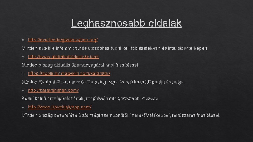 Leghasznosabb oldalak http: //overlandingassociation. org/ Minden aktuális info amit autós utazáshoz tudni kell táblázatokban